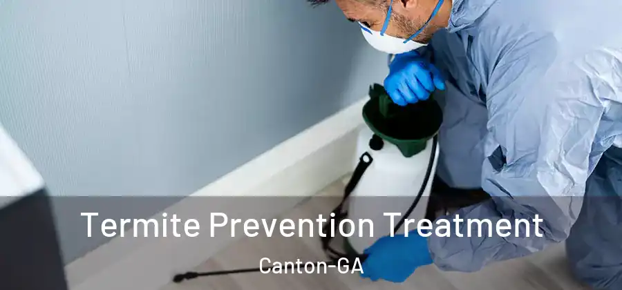 Termite Prevention Treatment Canton-GA